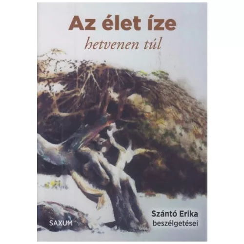 Az élet íze - hetvenen túl /Szántó Erika beszélgetései