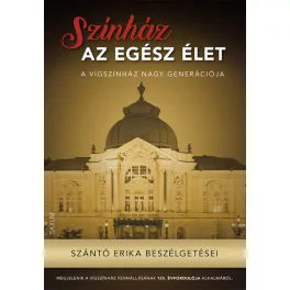   Színház az egész élet - A Vígszínház nagy generációja - Szántó Erika beszélgetései
