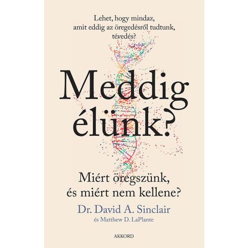 Meddig élünk? - Miért öregszünk, és miért nem kellene?  (puha)