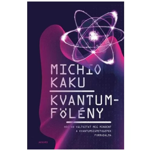 Kvantumfölény - Hogyan változtat meg mindent a kvantumszámítógépek forradalma