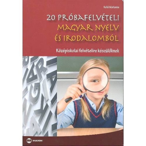 20 próbafelvételi magyar nyelv és irodalomból /Középiskolai felvételire készülőknek