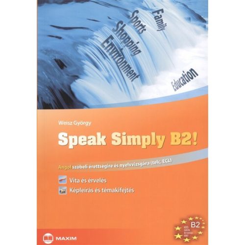 Speak simply b2! /Angol szóbeli érettségire és nyelvvizsgára