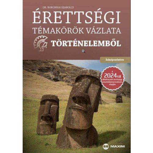 Érettségi témakörök vázlata történelemből (középszinten) a 2024-től alkalmazott érettségi követelményrendszer alapján