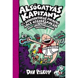   Alsógatyás Kapitány és a biorobotikus fikafiú ádáz összecsapása (a röhejes robot-orrtrutymódarabok bosszúja) - Alsógatyá