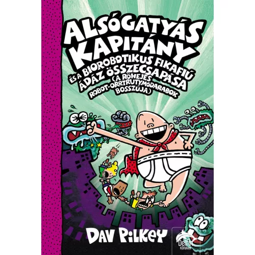 Alsógatyás Kapitány és a biorobotikus fikafiú ádáz összecsapása (a röhejes robot-orrtrutymódarabok bosszúja) - Alsógatyá