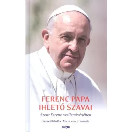 Ferenc Pápa ihlető szavai /Szent Ferenc szellemiségében