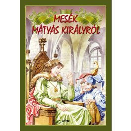 Mesék Mátyás királyról (új kiadás)