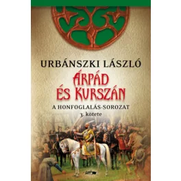 Árpád és Kurszán - A Honfoglalás-sorozat 3. kötete