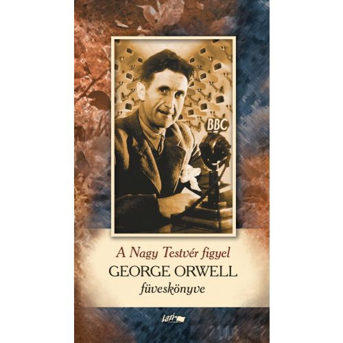 A Nagy Testvér figyel - George Orwell füveskönyve