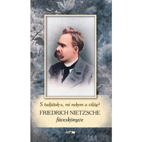 S tudjátok-e, mi nekem a világ? - Friedrich Nietzsche füveskönyve