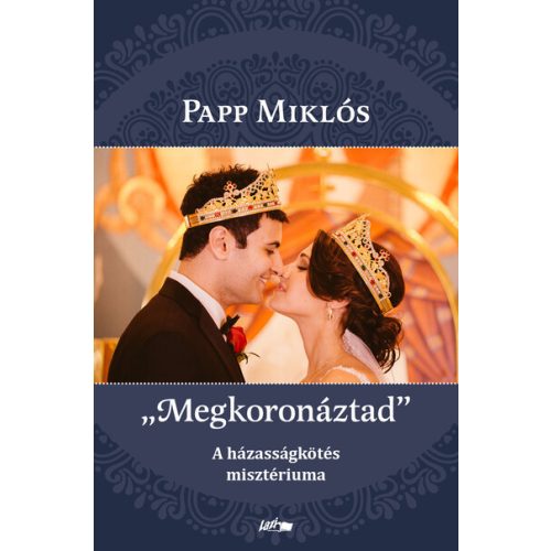 "Megkoronáztad" - A házasságkötés misztériuma