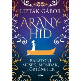 Aranyhíd - Balatoni mesék, mondák, történetek