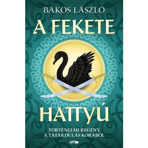 A fekete hattyú - Történelmi regény a tatárdúlás korából