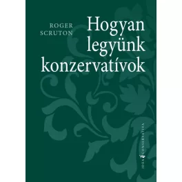 Hogyan legyünk konzervatívok - Idea Conservativa