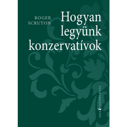 Hogyan legyünk konzervatívok - Idea Conservativa