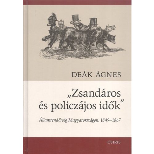 "Zsandáros és policzájos idők" /Államrendőrség Magyarországon, 1849-1867