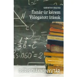   Tanár úr kérem - Válogatott írások /Osiris diákkönyvtár