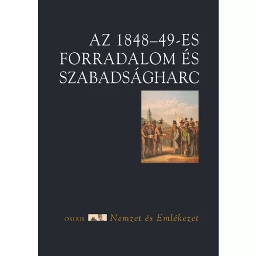 Az 1848-49-es forradalom és szabadságharc - Nemzet és emlékezet