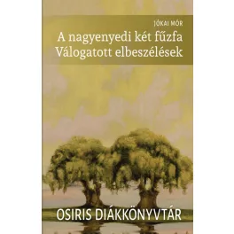   A nagyenyedi két fűzfa - Válogatott elbeszélések - Osiris Diákkönyvtár (új kiadás)