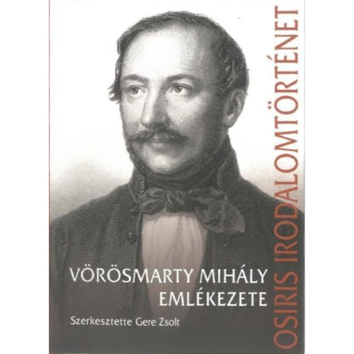 Vörösmarty Mihály emlékezete - Osiris irodalomtörténet