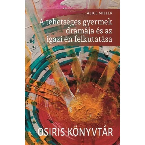 A tehetséges gyermek drámája és az igazi én felkutatása - Osiris könyvtár (új kiadás)