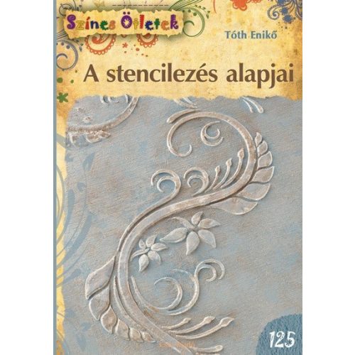 A stencilezés alapjai /Színes ötletek 125.