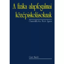 A fizika alapfogalmai középiskolásoknak (2. kiadás)