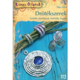   Drótékszerek - Gyűrűk, nyakláncok, karkötők, függők /Színes ötletek 113.