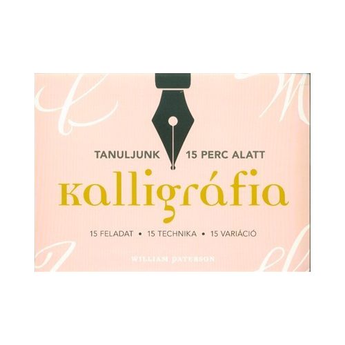 Kalligráfia - 15 feladat, 15 technika, 15 variáció