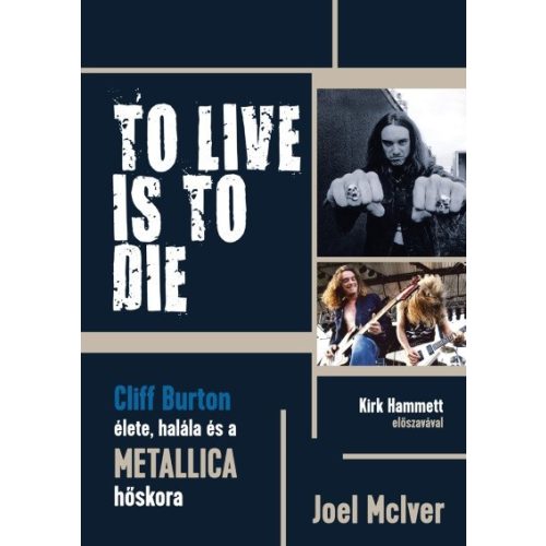 TO LIVE IS TO DIE - Cliff Burton élete, halála és a Metallica hőskora