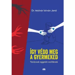   Így védd meg a gyermekedet - Tanácsok aggódó szülőknek