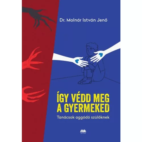 Így védd meg a gyermekedet - Tanácsok aggódó szülőknek