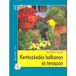 KERTÉSZKEDÉS BALKONON ÉS TERASZON /KERTÉSZ 1X1