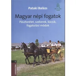   Magyar népi fogatok - Pásztorélet, szekerek, kocsik, fogatolási módok /Lovaskultúra 5.
