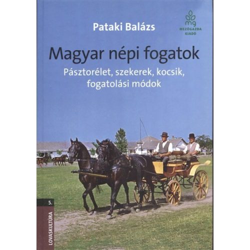 Magyar népi fogatok - Pásztorélet, szekerek, kocsik, fogatolási módok /Lovaskultúra 5.