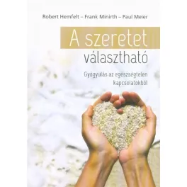   A szeretet választható /Gyógyulás az egészségtelen kapcsolatokból