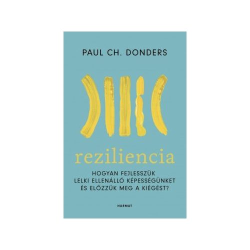 Reziliencia - Hogyan fejlesszük lelki ellenálló képességünket és előzzük meg a kiégést? (új kiadás)