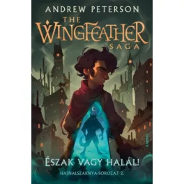   Észak vagy halál! - The Wingfeather Saga: Hajnalszárnya-sorozat  2.