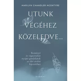   Utunk végéhez közeledve… - Reményt és vigasztalást nyújtó gondolatok az élet utolsó fejezetéhez