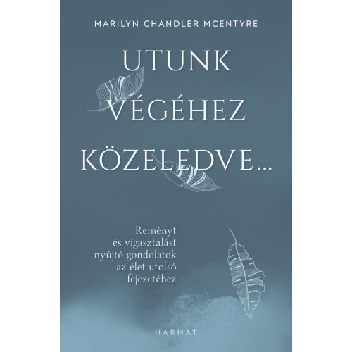 Utunk végéhez közeledve… - Reményt és vigasztalást nyújtó gondolatok az élet utolsó fejezetéhez