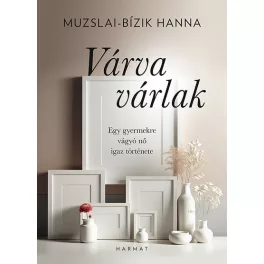 Várva várlak - Egy gyermekre vágyó nő igaz története