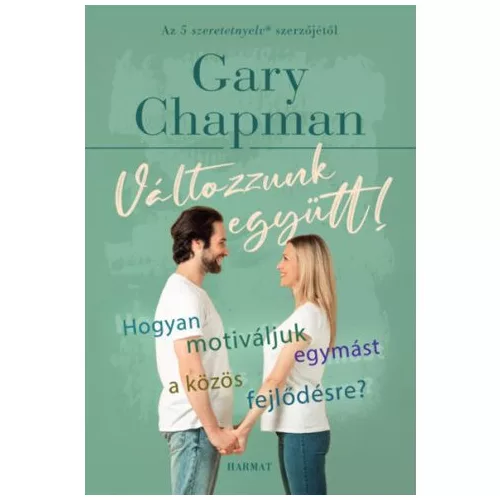 Változzunk együtt! - Hogyan motiváljuk egymást a közös fejlődésre? (új kiadás)