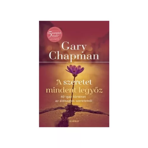 A szeretet mindent legyőz - 40 igaz történet az áldozatos szeretetről (2. kiadás)