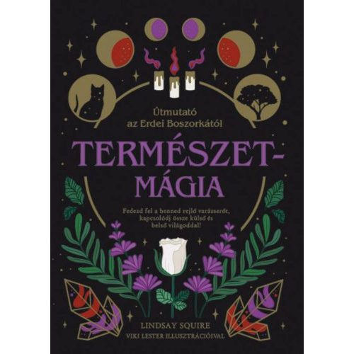 Természetmágia - Útmutató az Erdei Boszorkától - Fedezd fel a benned rejlő varázserőt, kapcsolódj össze külső és belső v