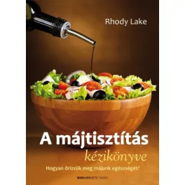   A májtisztítás kézikönyve /Hogyan őrizzük meg májunk egészségét!
