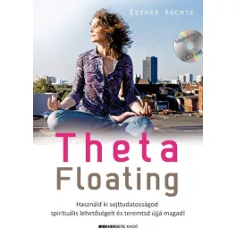  Theta Floating /Használd ki sejttudatosságod spirituális lehetőségeit, és teremtsd újjá magad!