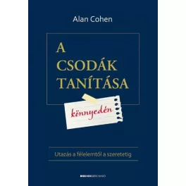   A csodák tanítása könnyedén /Utazás a félelemtől a szeretetig