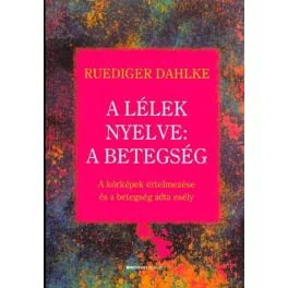  A lélek nyelve: A betegség /A kórképek értelmezése és a betegség adta esély
