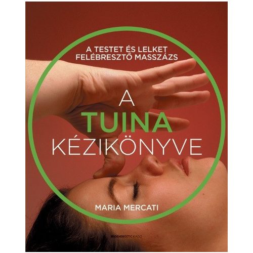 A TUINA kézikönyve - A testet és lelket felébresztő masszázs