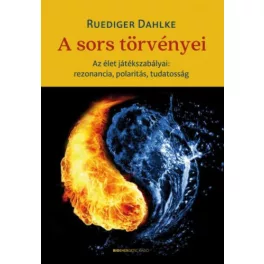   A sors törvényei - Az élet játékszabályai: rezonancia, polaritás, tudatosság